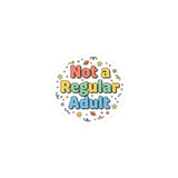 Not a Regular Adult Kiss-Cut Sticker | Low-Stakes Humor, Retro Bubbly Typography
