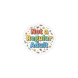 Not a Regular Adult Kiss-Cut Sticker | Low-Stakes Humor, Retro Bubbly Typography
