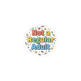Not a Regular Adult Kiss-Cut Sticker | Low-Stakes Humor, Retro Bubbly Typography